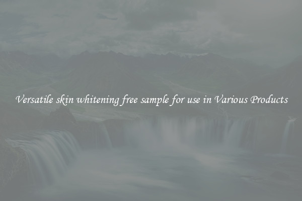 Versatile skin whitening free sample for use in Various Products