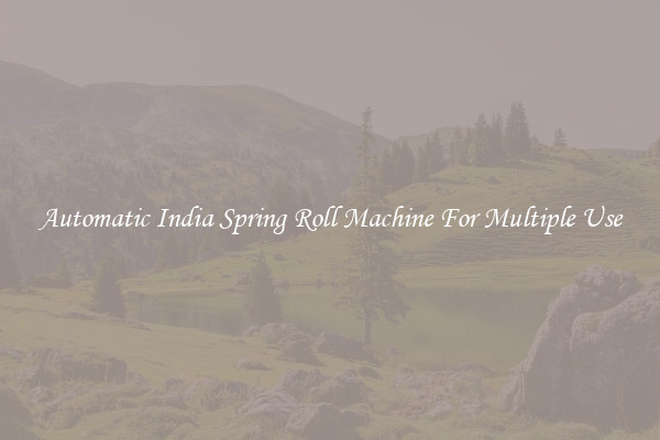 Automatic India Spring Roll Machine For Multiple Use