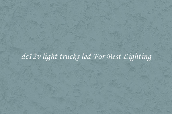 dc12v light trucks led For Best Lighting