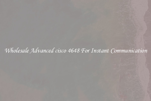 Wholesale Advanced cisco 4648 For Instant Communication