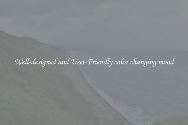 Well-designed and User-Friendly color changing mood