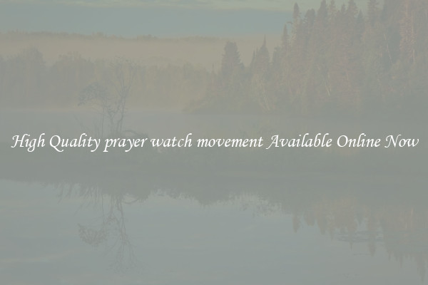 High Quality prayer watch movement Available Online Now