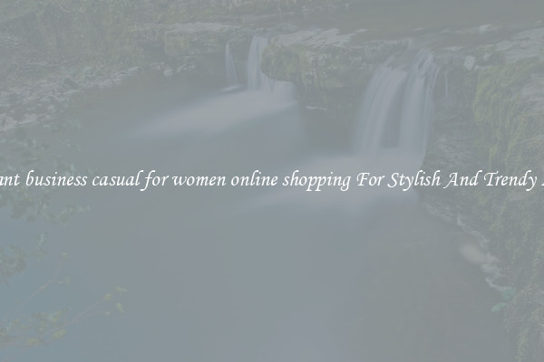 Elegant business casual for women online shopping For Stylish And Trendy Looks