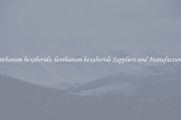 lanthanum hexaboride, lanthanum hexaboride Suppliers and Manufacturers