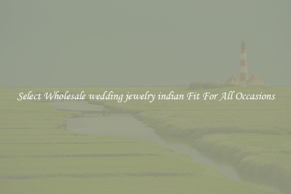 Select Wholesale wedding jewelry indian Fit For All Occasions