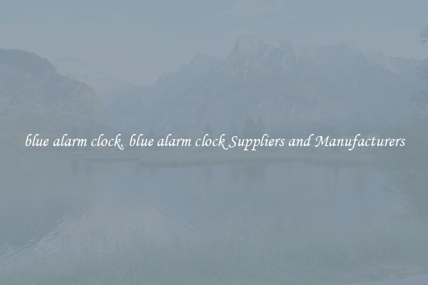 blue alarm clock, blue alarm clock Suppliers and Manufacturers