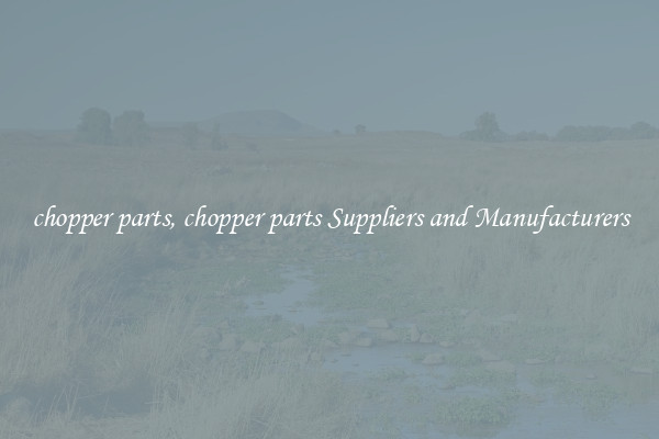 chopper parts, chopper parts Suppliers and Manufacturers