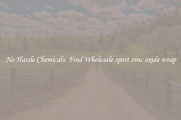 No Hassle Chemicals: Find Wholesale sport zinc oxide wrap