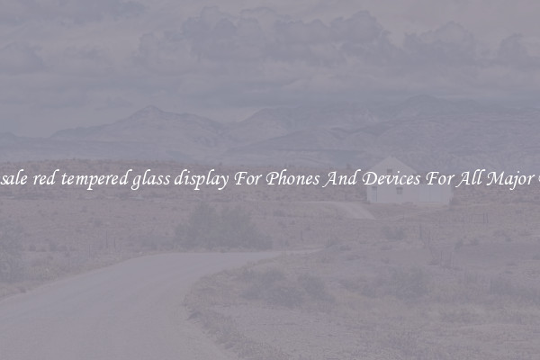 Wholesale red tempered glass display For Phones And Devices For All Major Brands