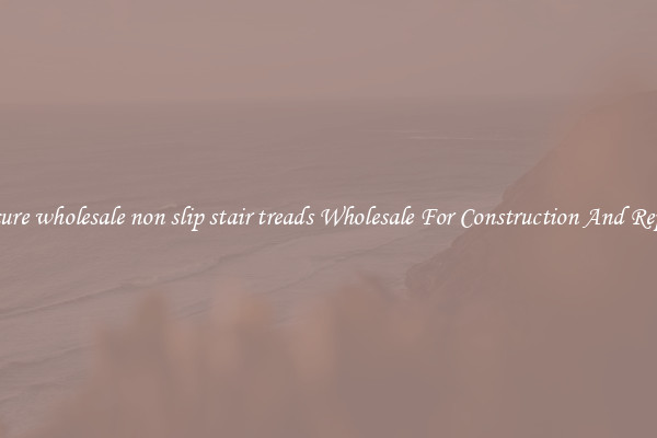 Procure wholesale non slip stair treads Wholesale For Construction And Repairs