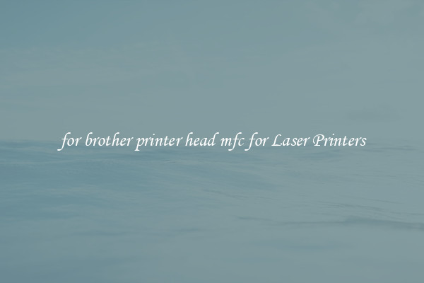 for brother printer head mfc for Laser Printers