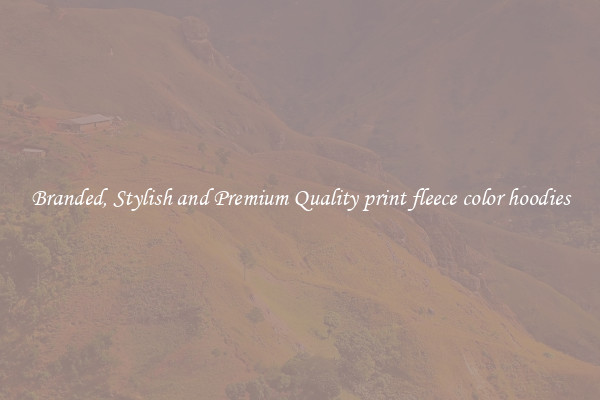 Branded, Stylish and Premium Quality print fleece color hoodies