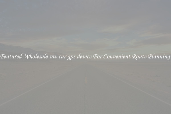Featured Wholesale vw car gps device For Convenient Route Planning 
