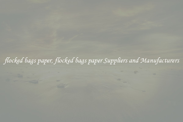 flocked bags paper, flocked bags paper Suppliers and Manufacturers