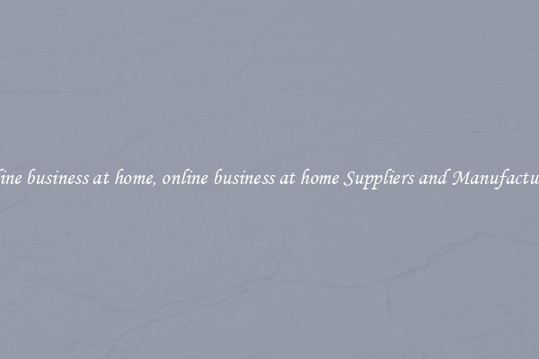 online business at home, online business at home Suppliers and Manufacturers