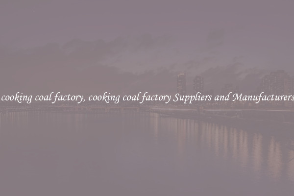 cooking coal factory, cooking coal factory Suppliers and Manufacturers