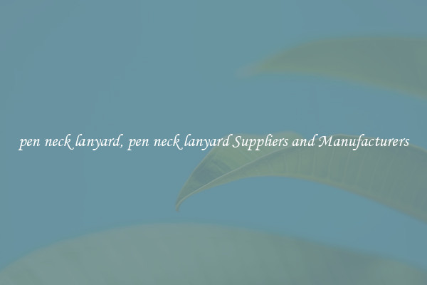 pen neck lanyard, pen neck lanyard Suppliers and Manufacturers