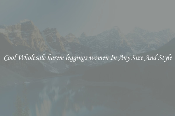 Cool Wholesale harem leggings women In Any Size And Style