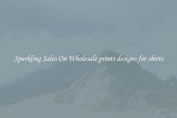 Sparkling Sales On Wholesale prints designs for shirts
