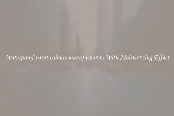 Waterproof paint colours manufacturers With Moisturizing Effect