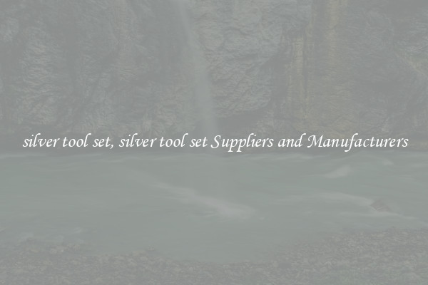 silver tool set, silver tool set Suppliers and Manufacturers