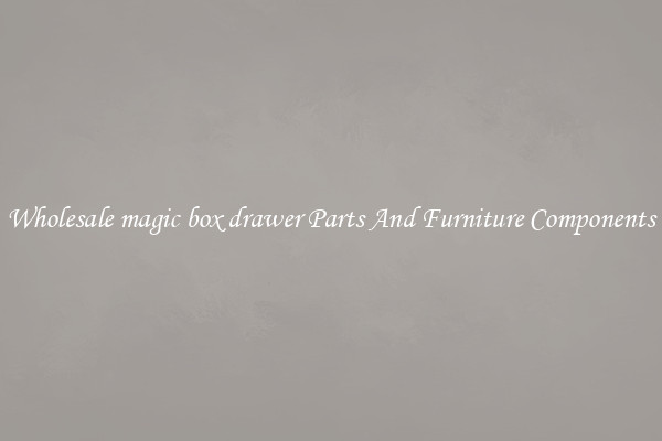 Wholesale magic box drawer Parts And Furniture Components