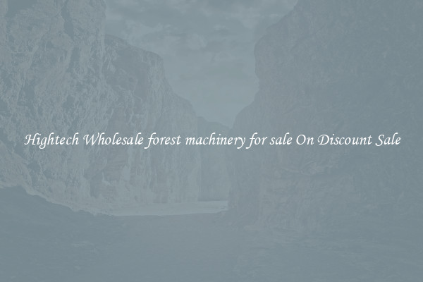 Hightech Wholesale forest machinery for sale On Discount Sale