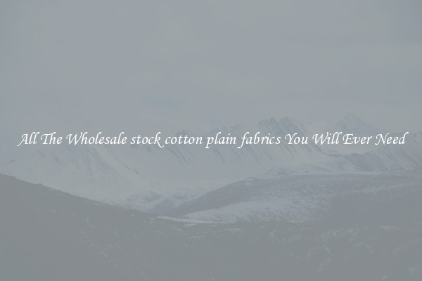 All The Wholesale stock cotton plain fabrics You Will Ever Need