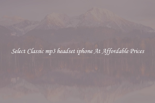 Select Classic mp3 headset iphone At Affordable Prices