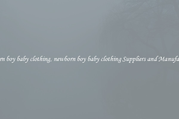 newborn boy baby clothing, newborn boy baby clothing Suppliers and Manufacturers