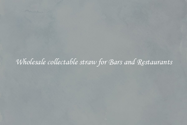 Wholesale collectable straw for Bars and Restaurants