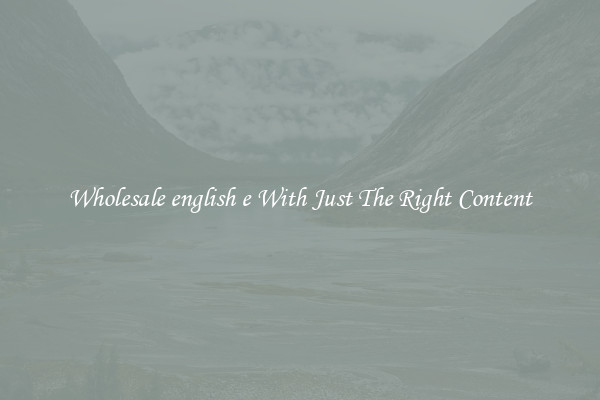 Wholesale english e With Just The Right Content