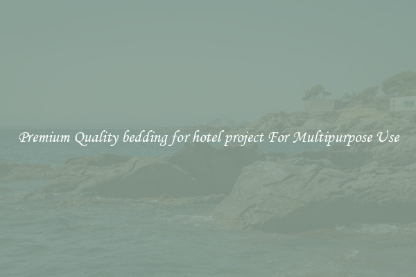 Premium Quality bedding for hotel project For Multipurpose Use