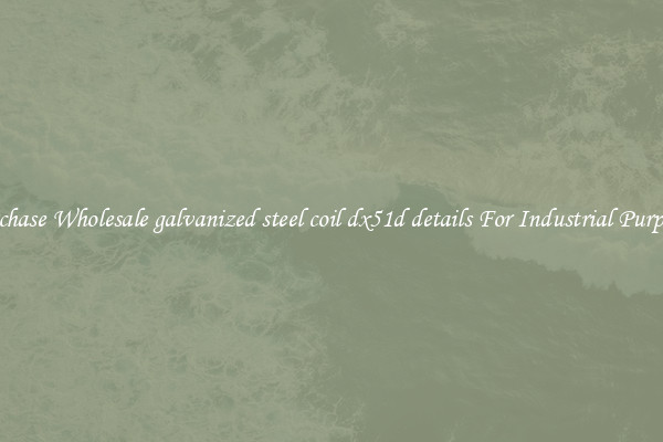 Purchase Wholesale galvanized steel coil dx51d details For Industrial Purposes