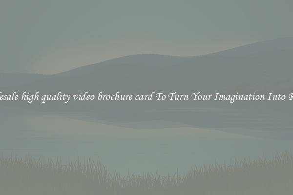Wholesale high quality video brochure card To Turn Your Imagination Into Reality