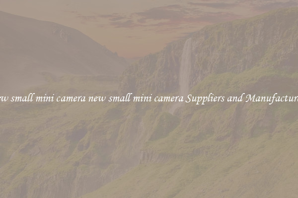 new small mini camera new small mini camera Suppliers and Manufacturers