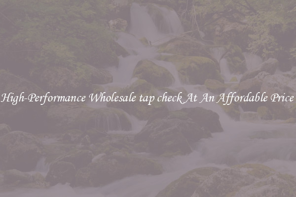 High-Performance Wholesale tap check At An Affordable Price 
