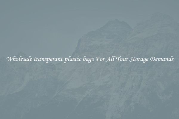 Wholesale transperant plastic bags For All Your Storage Demands