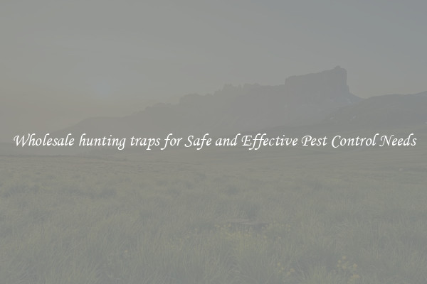 Wholesale hunting traps for Safe and Effective Pest Control Needs