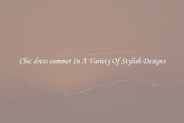 Chic dress summer In A Variety Of Stylish Designs