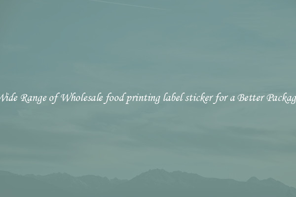 A Wide Range of Wholesale food printing label sticker for a Better Packaging 