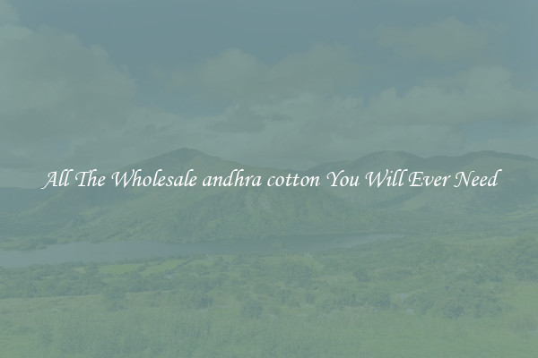 All The Wholesale andhra cotton You Will Ever Need