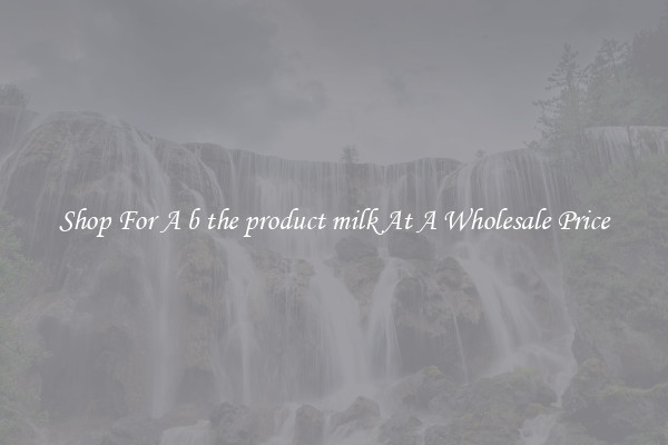 Shop For A b the product milk At A Wholesale Price