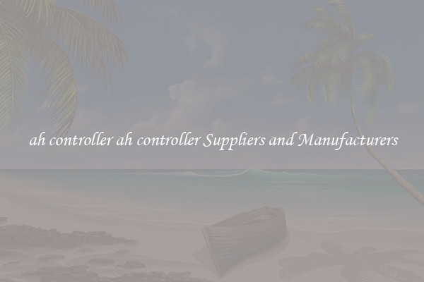 ah controller ah controller Suppliers and Manufacturers