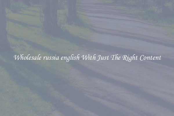 Wholesale russia english With Just The Right Content