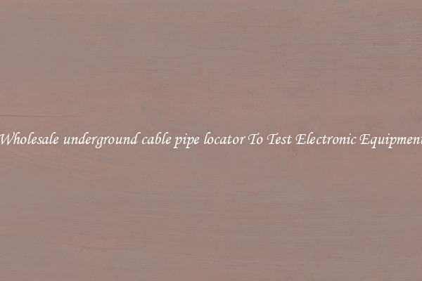 Wholesale underground cable pipe locator To Test Electronic Equipment