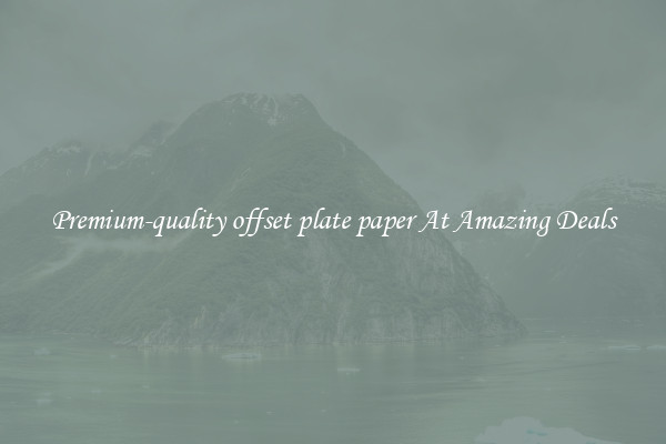 Premium-quality offset plate paper At Amazing Deals