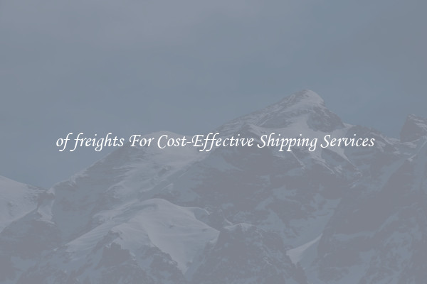of freights For Cost-Effective Shipping Services