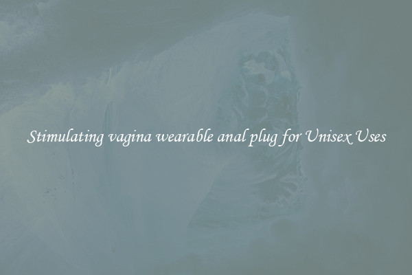 Stimulating vagina wearable anal plug for Unisex Uses