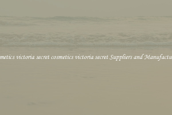cosmetics victoria secret cosmetics victoria secret Suppliers and Manufacturers